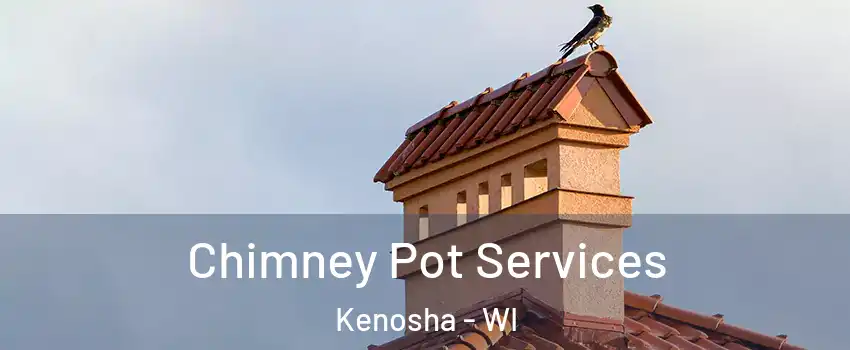  Chimney Pot Services Kenosha - WI
