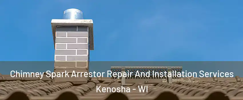  Chimney Spark Arrestor Repair And Installation Services Kenosha - WI