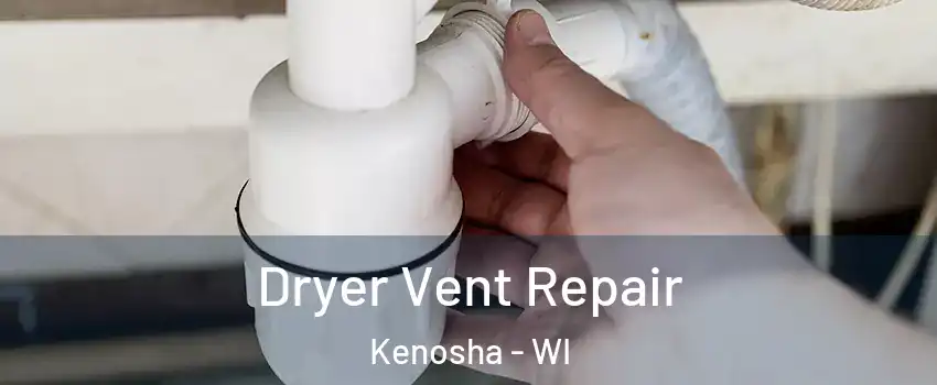  Dryer Vent Repair Kenosha - WI