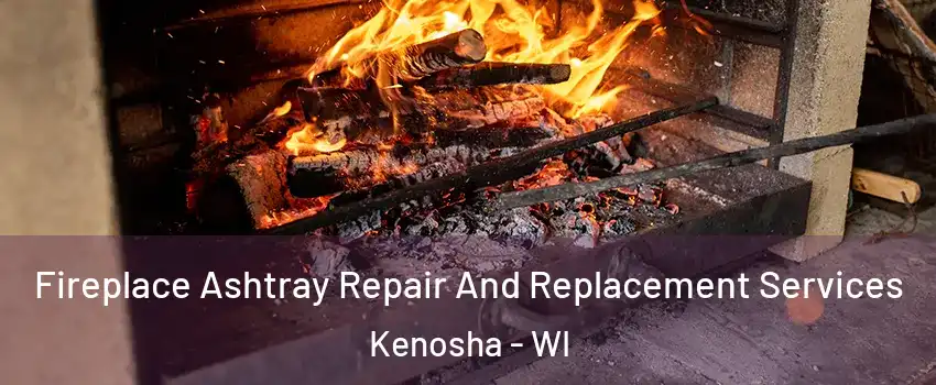  Fireplace Ashtray Repair And Replacement Services Kenosha - WI