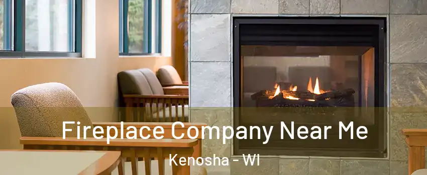  Fireplace Company Near Me Kenosha - WI