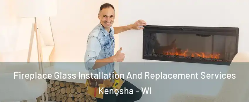  Fireplace Glass Installation And Replacement Services Kenosha - WI