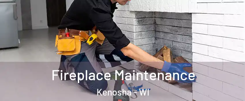  Fireplace Maintenance Kenosha - WI