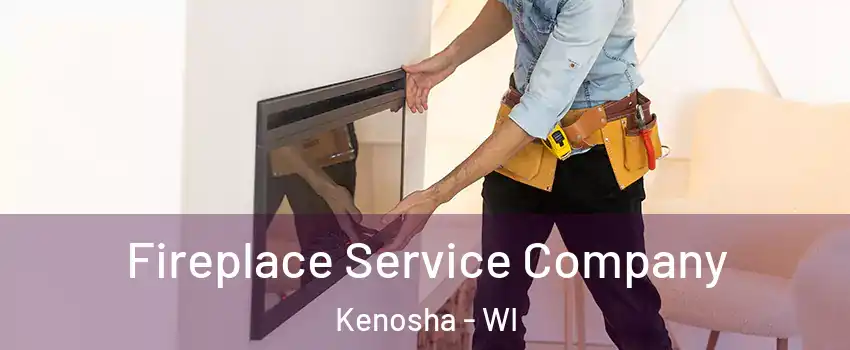  Fireplace Service Company Kenosha - WI