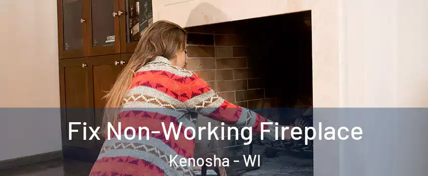  Fix Non-Working Fireplace Kenosha - WI