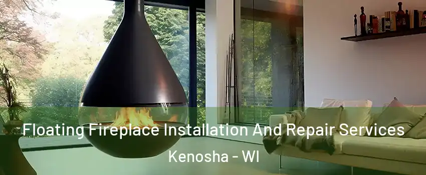  Floating Fireplace Installation And Repair Services Kenosha - WI