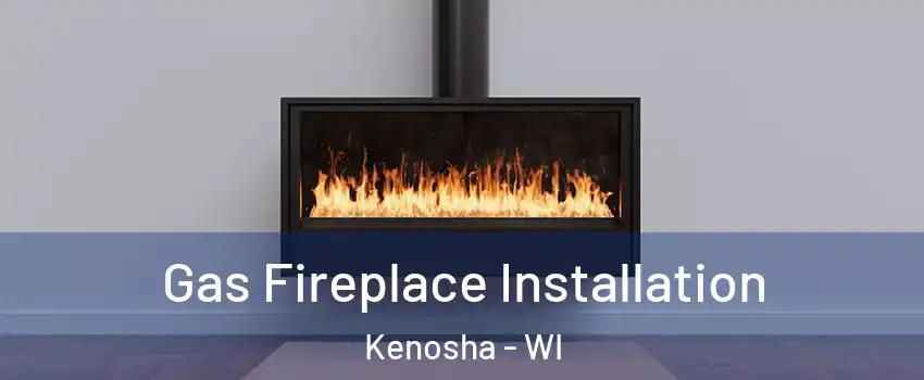  Gas Fireplace Installation Kenosha - WI
