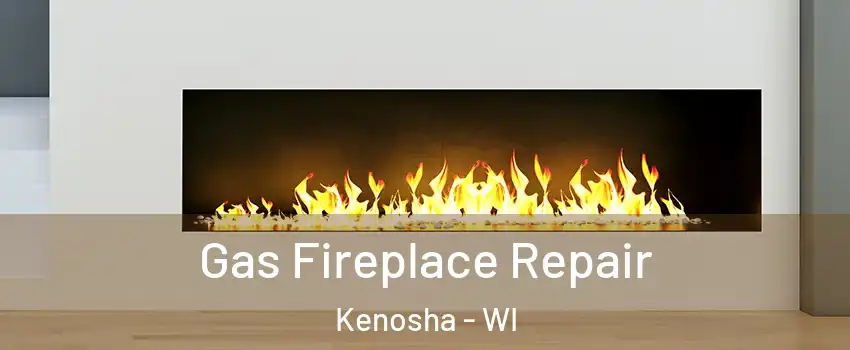  Gas Fireplace Repair Kenosha - WI