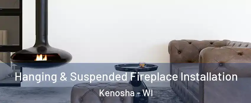  Hanging & Suspended Fireplace Installation Kenosha - WI