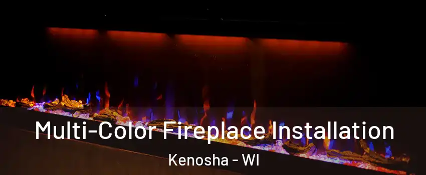  Multi-Color Fireplace Installation Kenosha - WI