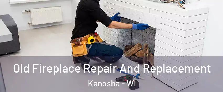  Old Fireplace Repair And Replacement Kenosha - WI