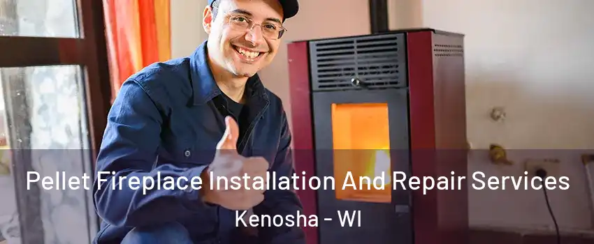  Pellet Fireplace Installation And Repair Services Kenosha - WI