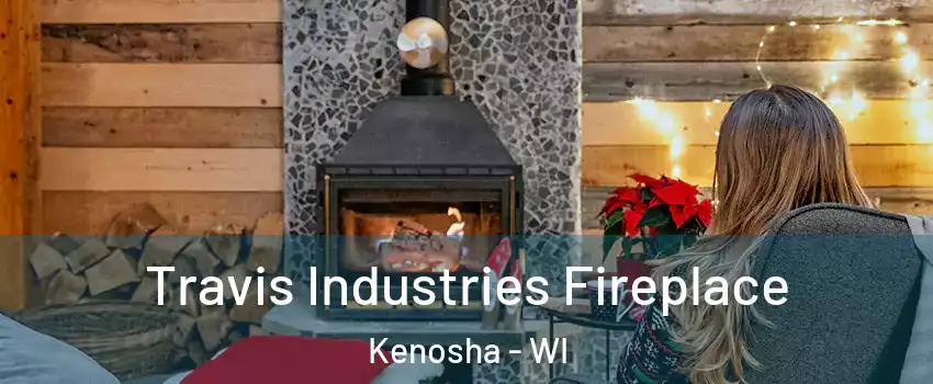  Travis Industries Fireplace Kenosha - WI