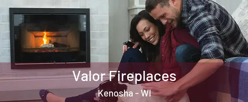  Valor Fireplaces Kenosha - WI